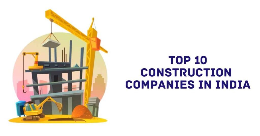 टॉप 10 कंस्ट्रक्शन कंपनी
